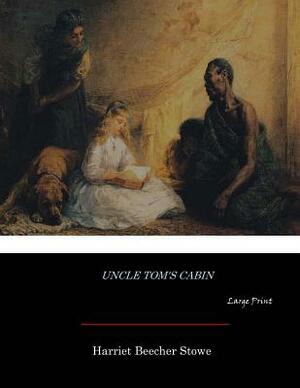 Uncle Tom's Cabin: Large Print by Harriet Beecher Stowe