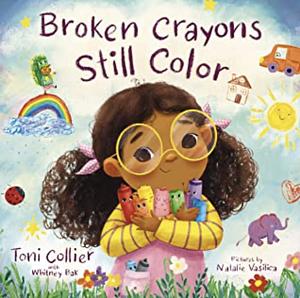 Broken Crayons Still Color by Toni Collier, Whitney Bak
