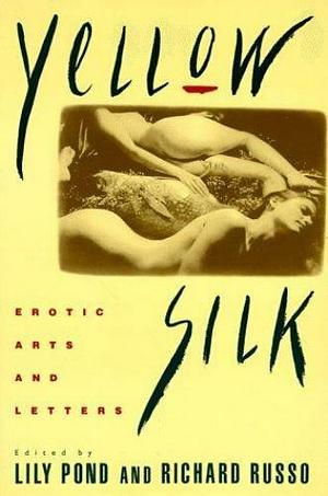 Yellow Silk: Erotic Arts and Letters by Lily Pond