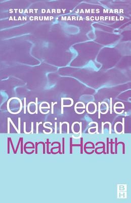 Older People, Nursing & Mental Health by Alan Crump, Maria Scurfield, Jim Marr