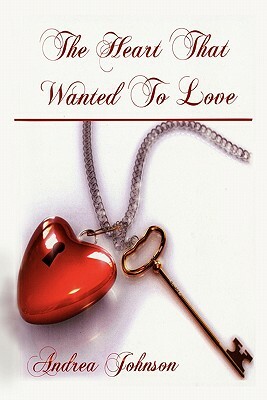 The Heart That Wanted to Love by Andrea Johnson
