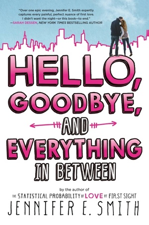 Hello, Goodbye, and Everything in Between by Jennifer E. Smith