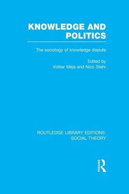 Knowledge and Politics: The Sociology of Knowledge Dispute by 