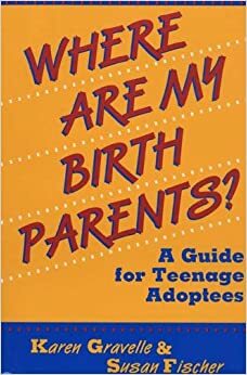 Where Are My Birth Parents?: A Guide for Teenage Adoptees by Karen Gravelle, Susan Fischer