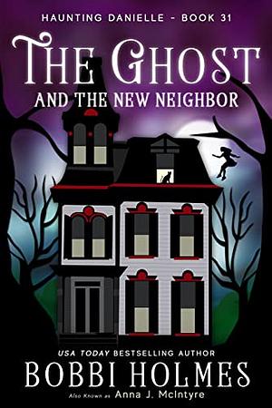 The Ghost and the New Neighbor by Bobbi Holmes