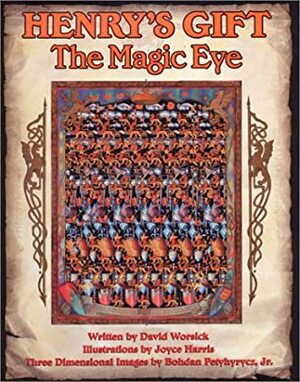 Henry's Gift: The Magic Eye by David Worsick, Jr., Bohdan Petyhyrycz, Joyce Harris