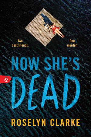 Now She's Dead by Roselyn Clarke