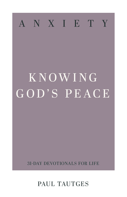 Anxiety: Knowing God's Peace by Paul Tautges