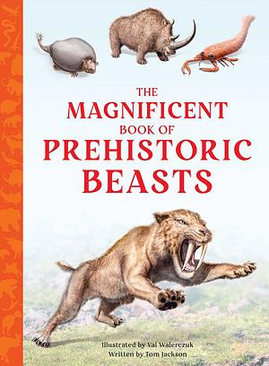 The Magnificent Book of Prehistoric Beasts by Tom Jackson