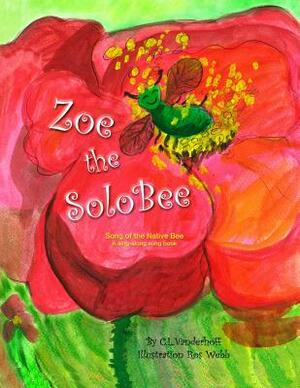 Zoe the SoloBee: Song of the Native Bee, A sing-along song book by C. L. Vanderhoff