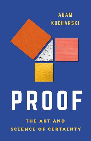 Proof: The Art and Science of Certainty by Adam Kucharski