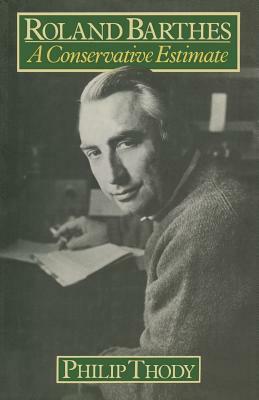 Roland Barthes: A Conservative Estimate by Philip Thody