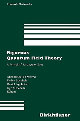 Rigorous Quantum Field Theory: A Festschrift for Jacques Bros by 