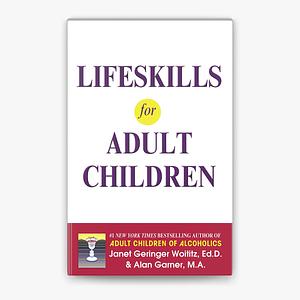 Life skills for Adult Children by Janet G. Woititz