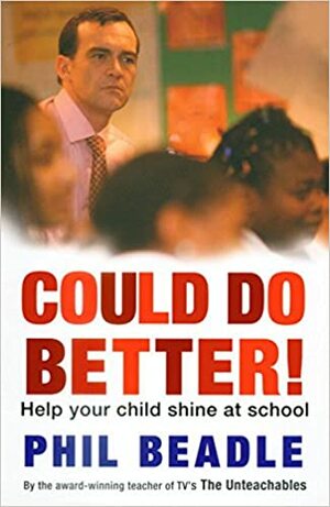 Could Do Better: Help Your Kid Shine at School by Phil Beadle