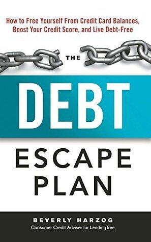 The Debt Escape Plan: How to Free Yourself From Credit Card Balances, Boost Your Credit Score, and Live Debt-Free by Beverly Harzog, Beverly Harzog