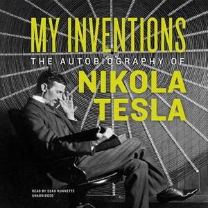 My Inventions: The Autobiography of Nikola Tesla by Nikola Tesla