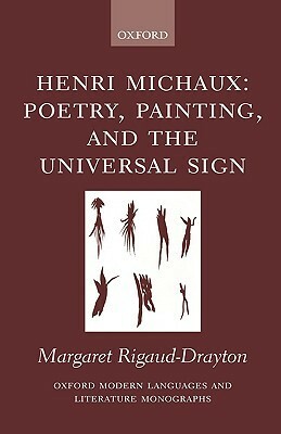 Henri Michaux: Poetry, Painting, and the Universal Sign by Margaret Rigaud-Drayton