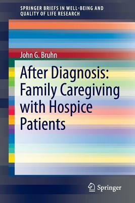 After Diagnosis: Family Caregiving with Hospice Patients by John G. Bruhn