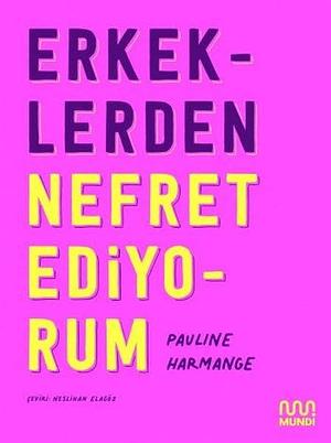 Erkeklerden Nefret Ediyorum by Pauline Harmange