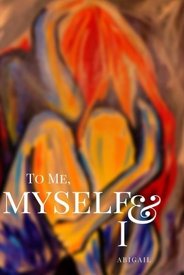 To Me, Myself and I by Abigail