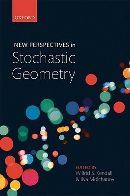 New Perspectives in Stochastic Geometry by Wilfrid S. Kendall, Ilya Molchanov