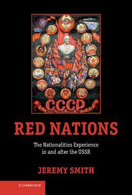 Red Nations: The Nationalities Experience in and After the USSR by Jeremy Smith