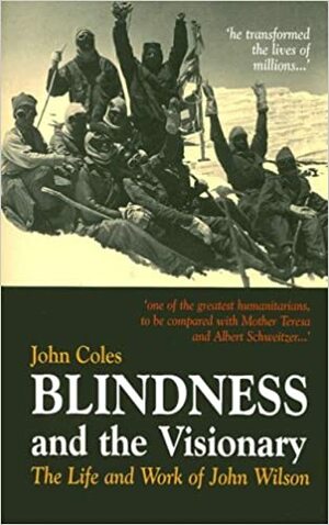 Blindness the Visionary: The Life and Works of John Wilson by John Coles