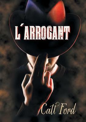 L'Arrogant by Catt Ford