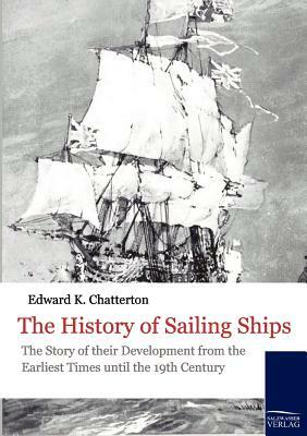 The History of Sailing Ships by Edward Keble Chatterton
