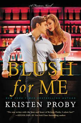 Blush for Me: A Fusion Novel by Kristen Proby