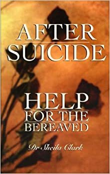 After Suicide: Help for the Bereaved by Sheila Clark