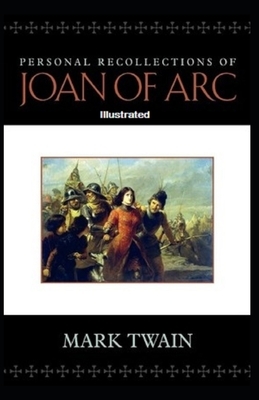 Personal Recollections of Joan of Arc Illustrated by Mark Twain