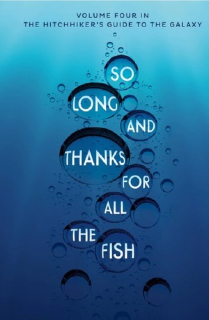 So Long, and Thanks for All the Fish by Douglas Adams