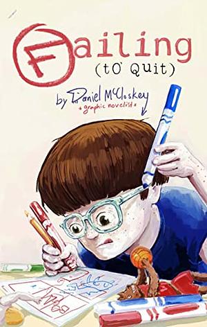 Failing (to Quit): One Meandering Path to a Professional Comics Debut by Daniel McCloskey