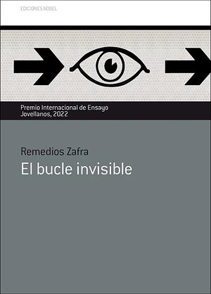 El bucle invisible by Remedios Zafra