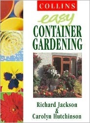 Easy Container Gardening by Richard Jackson, Carolyn Hutchinson