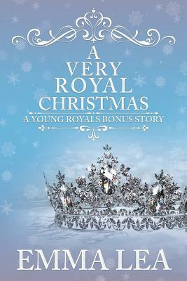 A Very Royal Christmas: A Sweet Royal Romance by Emma Lea