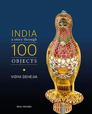 India: A Story Through 100 Objects by Vidya Dehejia