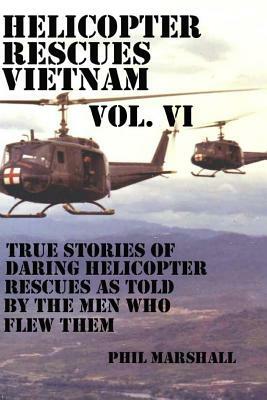 Helicopter Rescues Vietnam Vol. VI by Phil Marshall