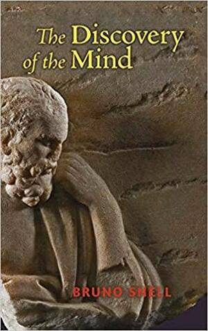 Discovery of the Mind: The Greek Origins of European Thought by Bruno Snell