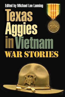 Texas Aggies in Vietnam: War Stories by Michael Lee Lanning