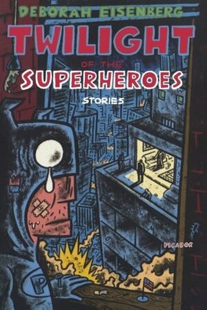 Twilight of the Superheroes by Deborah Eisenberg