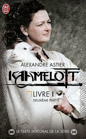 Kaamelott, livre 1, deuxième partie : Episodes 51 à 100 by Alexandre Astier