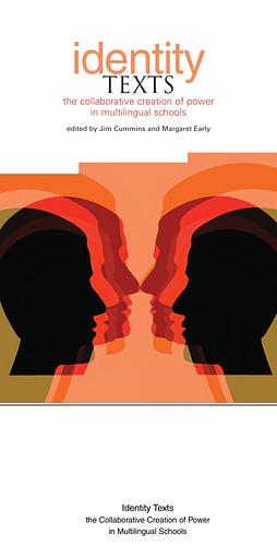 Identity Texts: The Collaborative Creation of Power in Multilingual Schools by Margaret Early, Jim Cummins