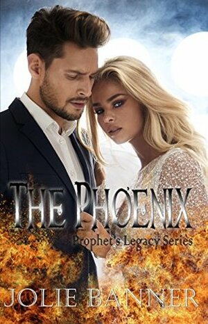 The Phoenix (Prophet's Legacy Series Book 2) by Jolie Banner