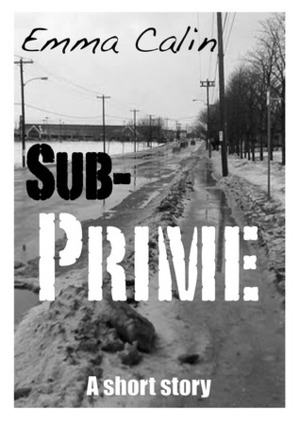 Sub-Prime by Emma Calin