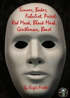 Sinner, Baker, Fabulist, Priest; Red Mask, Black Mask, Gentleman, Beast by Eugie Foster