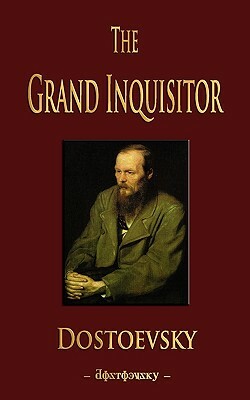 The Grand Inquisitor by Fyodor Dostoevsky, Fyodor Dostoevsky