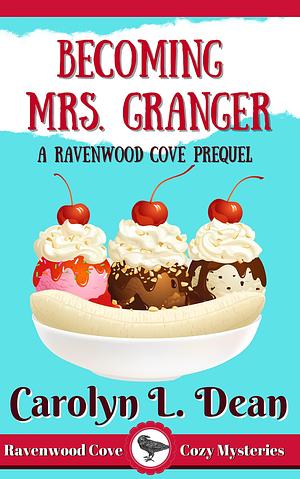 BECOMING MRS. GRANGER: A Ravenwood Cove Cozy Mystery Prequel by Carolyn L. Dean, Carolyn L. Dean